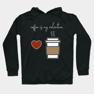 Coffee is my Valentine With a cup of coffee and heart design illustration Hoodie